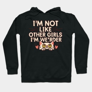 Not Like Other Girls, I'm Weirder I'm a Cat Hoodie